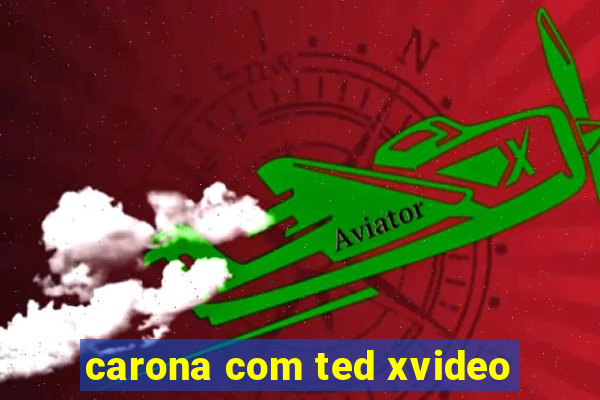 carona com ted xvideo