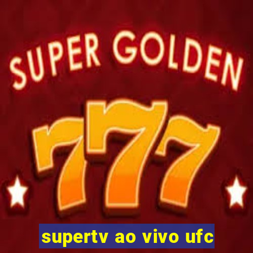 supertv ao vivo ufc