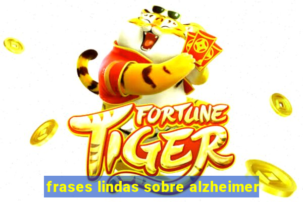 frases lindas sobre alzheimer