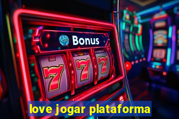 love jogar plataforma