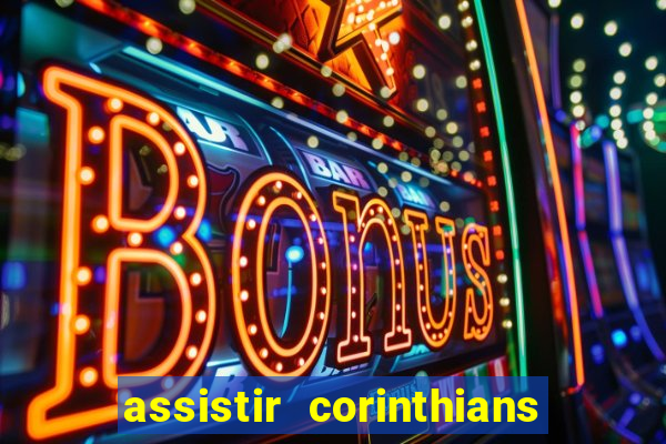 assistir corinthians futebol play hd