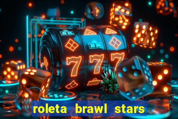 roleta brawl stars 2024 84 brawlers