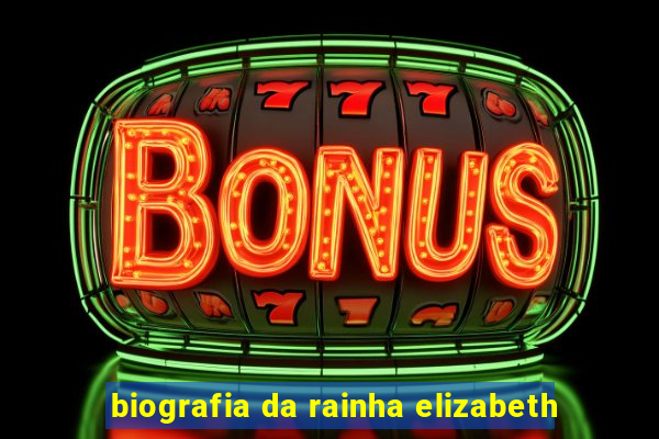 biografia da rainha elizabeth