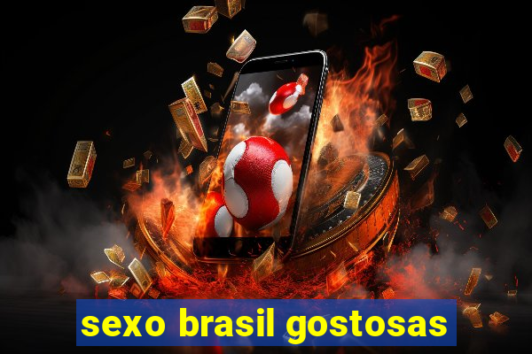 sexo brasil gostosas