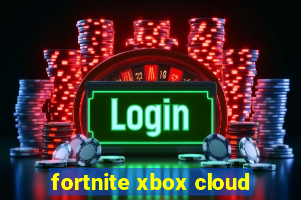 fortnite xbox cloud