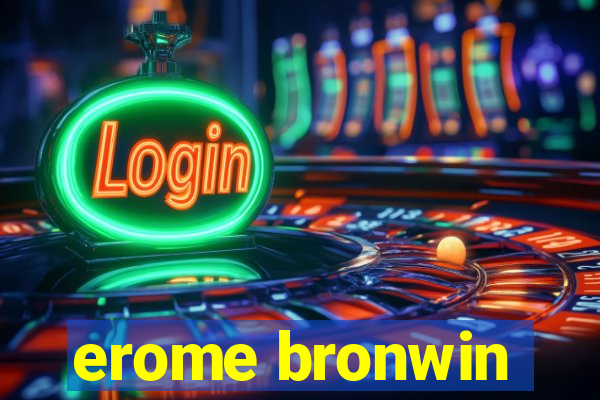 erome bronwin