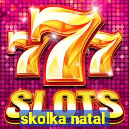 skolka natal