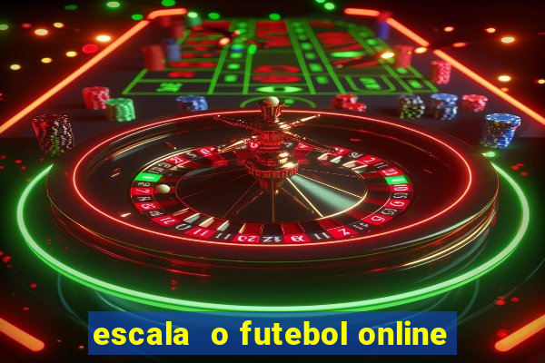 escala  o futebol online