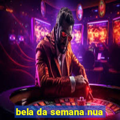 bela da semana nua