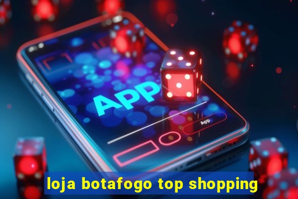 loja botafogo top shopping