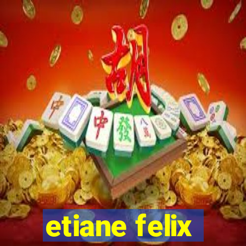 etiane felix