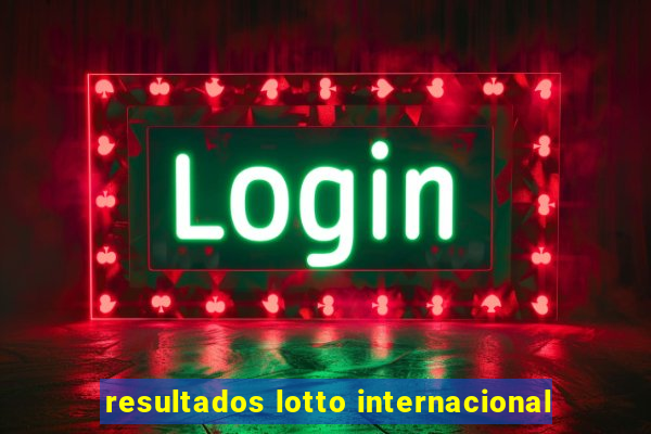 resultados lotto internacional