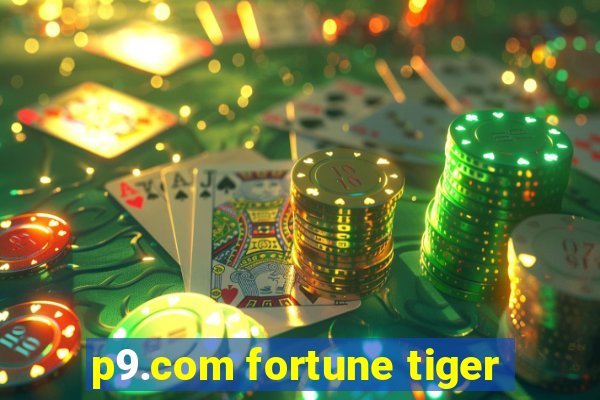 p9.com fortune tiger