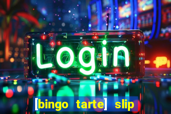 [bingo tarte] slip & stop