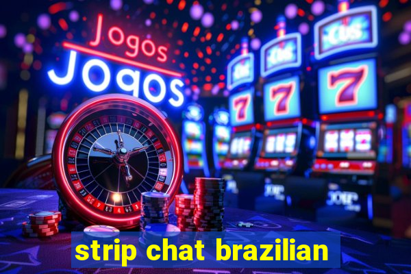 strip chat brazilian