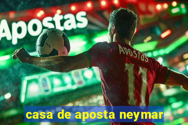 casa de aposta neymar