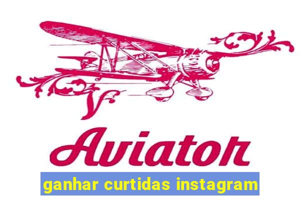 ganhar curtidas instagram