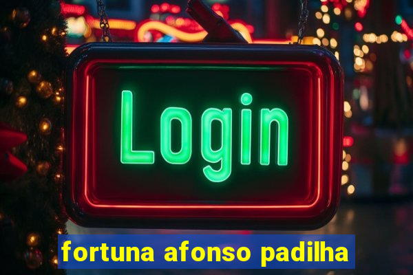 fortuna afonso padilha