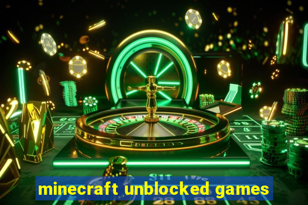 minecraft unblocked games