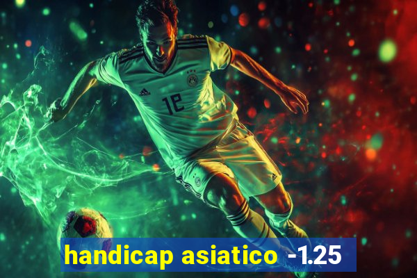 handicap asiatico -1.25