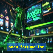 pneu fortune fsr 303 é bom