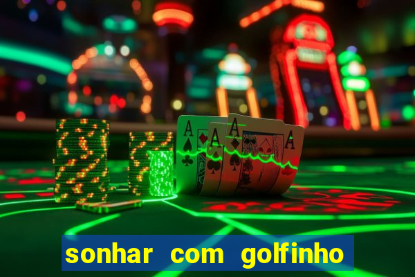 sonhar com golfinho jogo do bicho