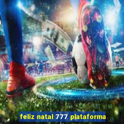 feliz natal 777 plataforma