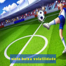 slots baixa volatilidade