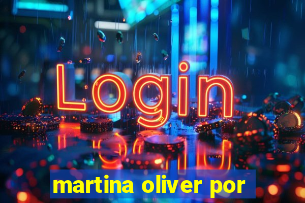 martina oliver por