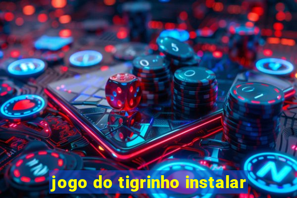 jogo do tigrinho instalar