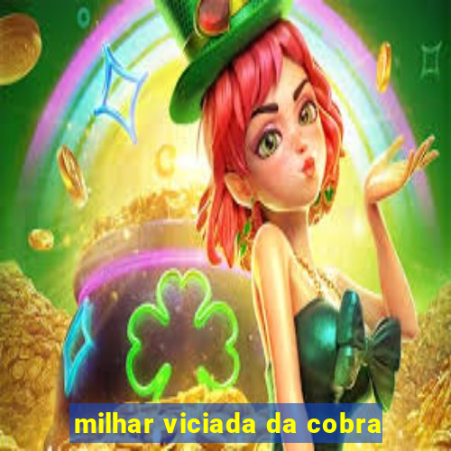 milhar viciada da cobra