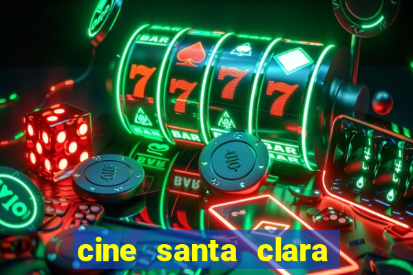 cine santa clara filme em cartaz