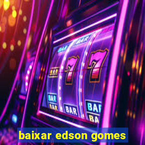 baixar edson gomes