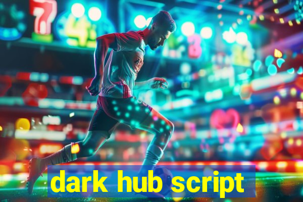 dark hub script