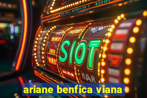 ariane benfica viana