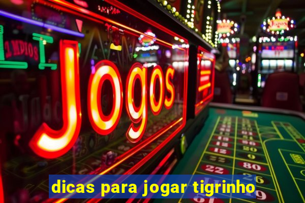 dicas para jogar tigrinho