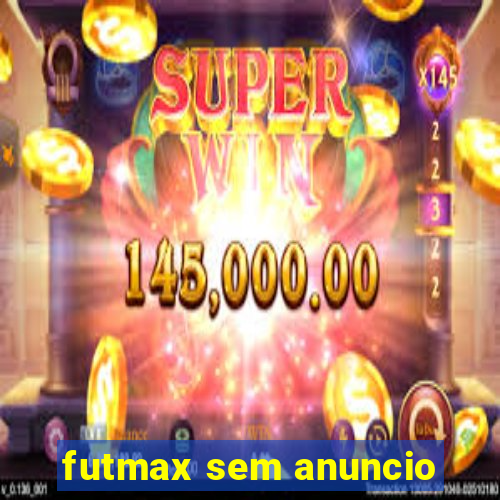 futmax sem anuncio