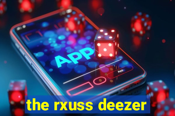 the rxuss deezer