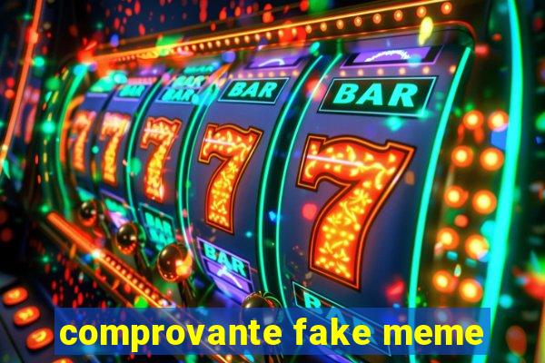 comprovante fake meme