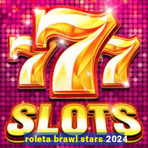 roleta brawl stars 2024