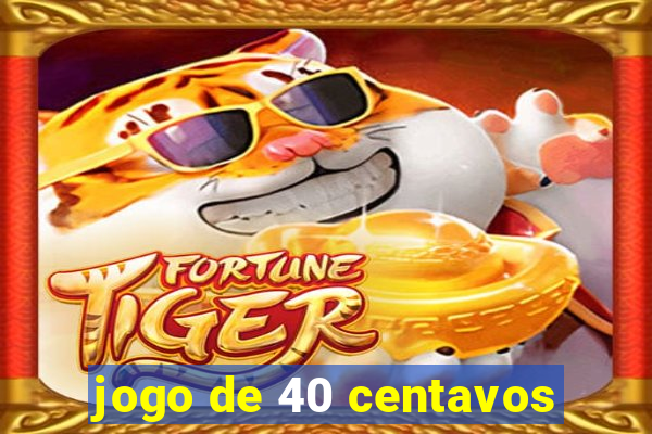 jogo de 40 centavos