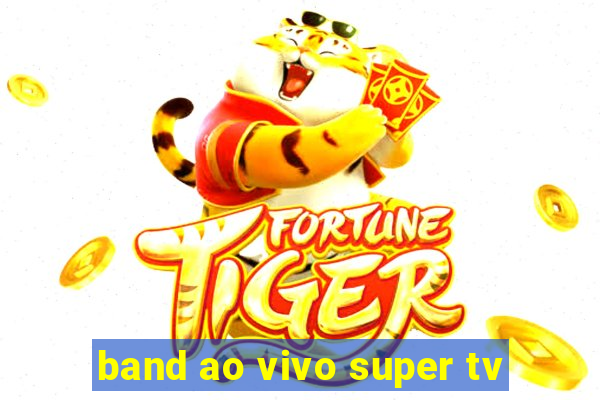 band ao vivo super tv