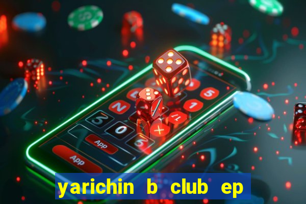 yarichin b club ep 2 dublado