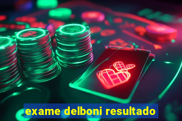 exame delboni resultado