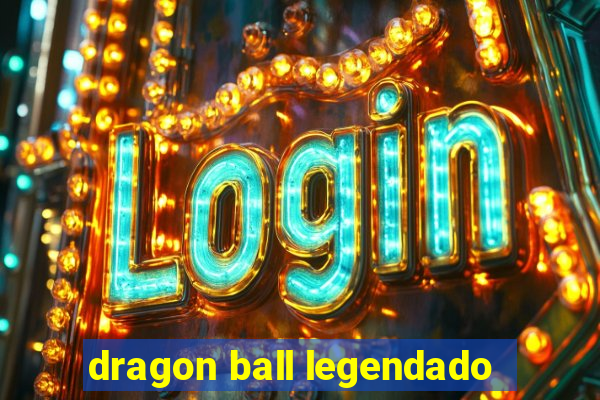 dragon ball legendado