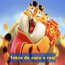 febre do ouro e real