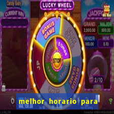 melhor horario para jogar brabet