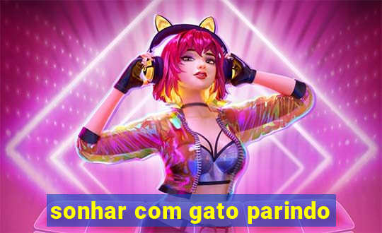 sonhar com gato parindo