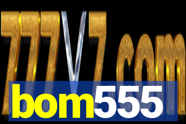 bom555