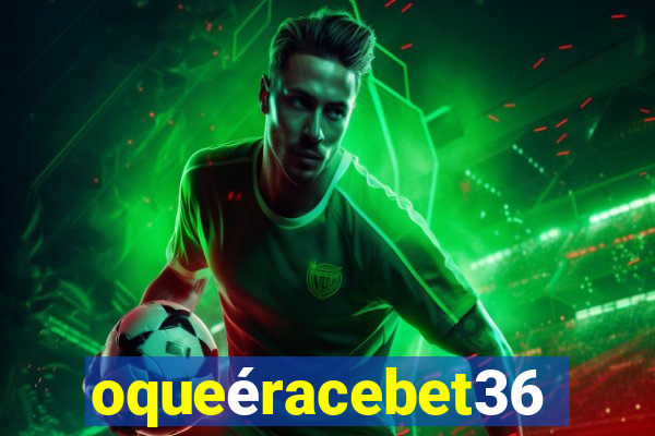 oqueéracebet365